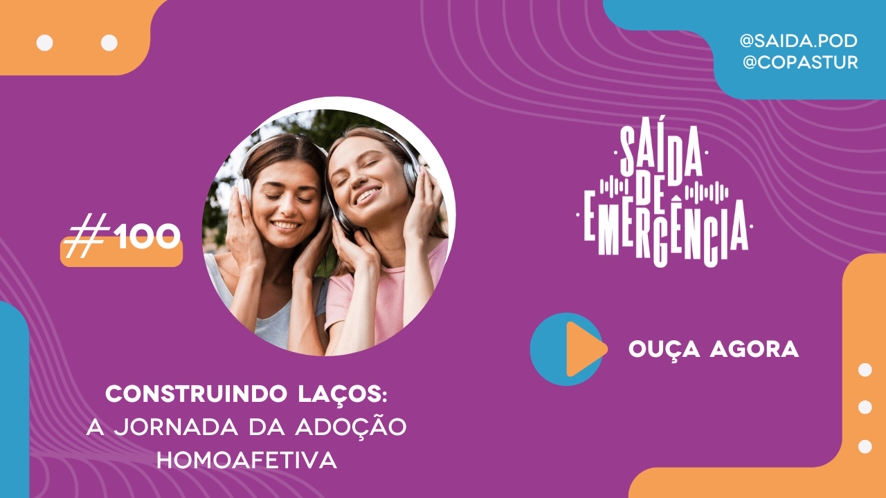 100 - Construindo Laços: a jornada da adoção homoafetiva